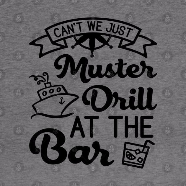 Can't We Just Muster Drill At The Bar Cruise Vacation Funny by GlimmerDesigns